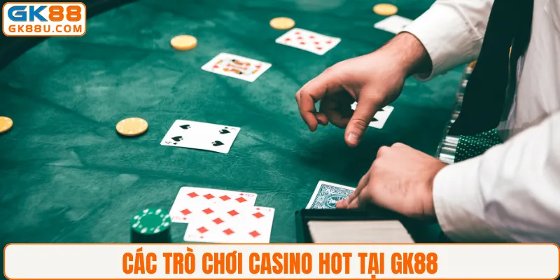 Các trò chơi Casino HOT tại GK88