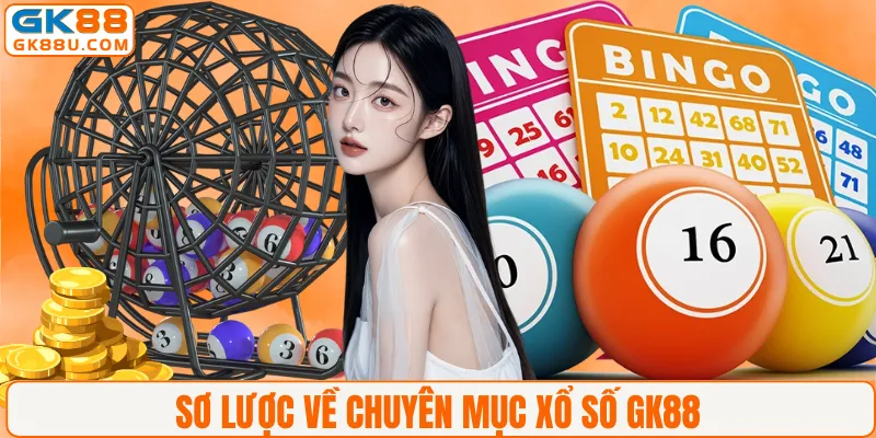 Sơ lược về chuyên mục xổ số GK88