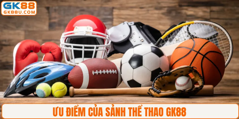 Ưu điểm của sảnh thể thao GK88
